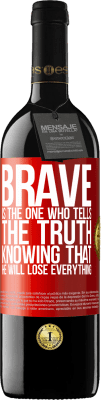 39,95 € Free Shipping | Red Wine RED Edition MBE Reserve Brave is the one who tells the truth knowing that he will lose everything Red Label. Customizable label Reserve 12 Months Harvest 2014 Tempranillo