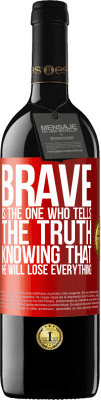 39,95 € Free Shipping | Red Wine RED Edition MBE Reserve Brave is the one who tells the truth knowing that he will lose everything Red Label. Customizable label Reserve 12 Months Harvest 2015 Tempranillo