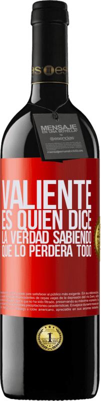 39,95 € Envío gratis | Vino Tinto Edición RED MBE Reserva Valiente es quien dice la verdad sabiendo que lo perderá todo Etiqueta Roja. Etiqueta personalizable Reserva 12 Meses Cosecha 2015 Tempranillo