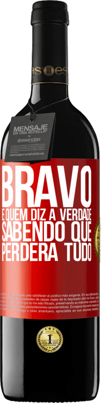 39,95 € Envio grátis | Vinho tinto Edição RED MBE Reserva Bravo é quem diz a verdade sabendo que perderá tudo Etiqueta Vermelha. Etiqueta personalizável Reserva 12 Meses Colheita 2015 Tempranillo