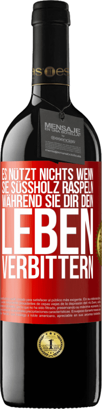 39,95 € Kostenloser Versand | Rotwein RED Ausgabe MBE Reserve Es nützt nichts, wenn sie Süßholz raspeln, während sie dir dein Leben verbittern Rote Markierung. Anpassbares Etikett Reserve 12 Monate Ernte 2015 Tempranillo