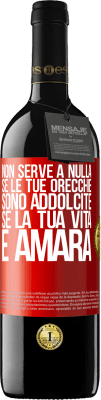 39,95 € Spedizione Gratuita | Vino rosso Edizione RED MBE Riserva Non serve a nulla se le tue orecchie sono addolcite se la tua vita è amara Etichetta Rossa. Etichetta personalizzabile Riserva 12 Mesi Raccogliere 2015 Tempranillo