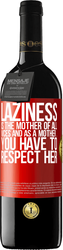 39,95 € Free Shipping | Red Wine RED Edition MBE Reserve Laziness is the mother of all vices and as a mother ... you have to respect her Red Label. Customizable label Reserve 12 Months Harvest 2014 Tempranillo