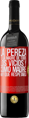 39,95 € Envío gratis | Vino Tinto Edición RED MBE Reserva La pereza es la madre de todos los vicios y como madre... hay que respetarla Etiqueta Roja. Etiqueta personalizable Reserva 12 Meses Cosecha 2015 Tempranillo