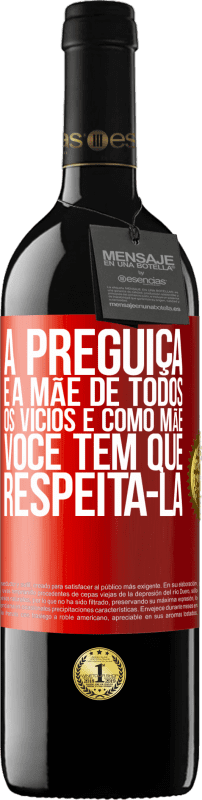 39,95 € Envio grátis | Vinho tinto Edição RED MBE Reserva A preguiça é a mãe de todos os vícios e, como mãe ... você tem que respeitá-la Etiqueta Vermelha. Etiqueta personalizável Reserva 12 Meses Colheita 2015 Tempranillo