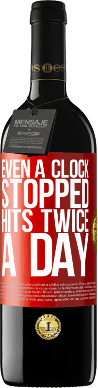 39,95 € Free Shipping | Red Wine RED Edition MBE Reserve Even a clock stopped hits twice a day Red Label. Customizable label Reserve 12 Months Harvest 2013 Tempranillo
