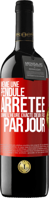 39,95 € Envoi gratuit | Vin rouge Édition RED MBE Réserve Même une pendule arrêtée donne l'heure exacte deux fois par jour Étiquette Rouge. Étiquette personnalisable Réserve 12 Mois Récolte 2015 Tempranillo