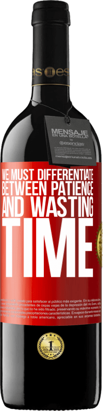 39,95 € Free Shipping | Red Wine RED Edition MBE Reserve We must differentiate between patience and wasting time Red Label. Customizable label Reserve 12 Months Harvest 2015 Tempranillo