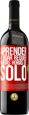 39,95 € Envio grátis | Vinho tinto Edição RED MBE Reserva Aprender a voar requer muitas horas de solo Etiqueta Vermelha. Etiqueta personalizável Reserva 12 Meses Colheita 2015 Tempranillo