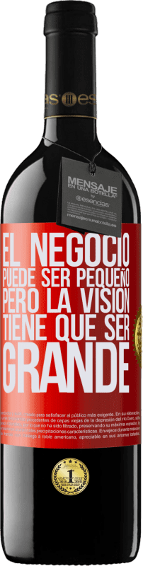 39,95 € Envío gratis | Vino Tinto Edición RED MBE Reserva El negocio puede ser pequeño, pero la visión tiene que ser grande Etiqueta Roja. Etiqueta personalizable Reserva 12 Meses Cosecha 2015 Tempranillo