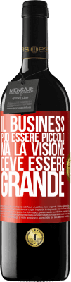 39,95 € Spedizione Gratuita | Vino rosso Edizione RED MBE Riserva Il business può essere piccolo, ma la visione deve essere grande Etichetta Rossa. Etichetta personalizzabile Riserva 12 Mesi Raccogliere 2015 Tempranillo