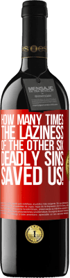 39,95 € Free Shipping | Red Wine RED Edition MBE Reserve how many times the laziness of the other six deadly sins saved us! Red Label. Customizable label Reserve 12 Months Harvest 2015 Tempranillo