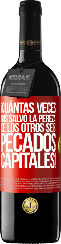 39,95 € Envío gratis | Vino Tinto Edición RED MBE Reserva ¡Cuántas veces nos salvó la pereza de los otros seis pecados capitales! Etiqueta Roja. Etiqueta personalizable Reserva 12 Meses Cosecha 2016 Tempranillo