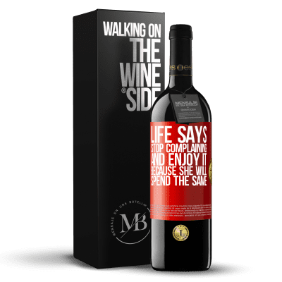 «Life says stop complaining and enjoy it, because she will spend the same» RED Edition MBE Reserve