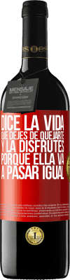 39,95 € Envío gratis | Vino Tinto Edición RED MBE Reserva Dice la vida que dejes de quejarte y la disfrutes, porque ella va a pasar igual Etiqueta Roja. Etiqueta personalizable Reserva 12 Meses Cosecha 2015 Tempranillo