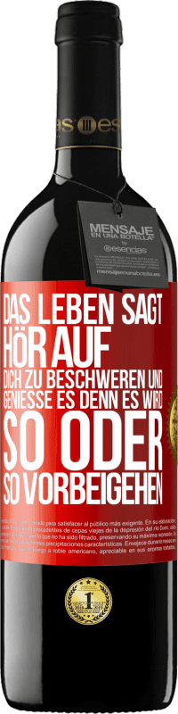 39,95 € Kostenloser Versand | Rotwein RED Ausgabe MBE Reserve Das Leben sagt, hör auf dich zu beschweren und genieße es, denn es wird so oder so vorbeigehen. Rote Markierung. Anpassbares Etikett Reserve 12 Monate Ernte 2015 Tempranillo