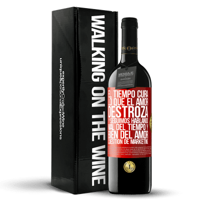 «El tiempo cura lo que el amor destroza. Y seguimos hablando mal del tiempo y bien del amor. Cuestión de márketing» Edición RED MBE Reserva