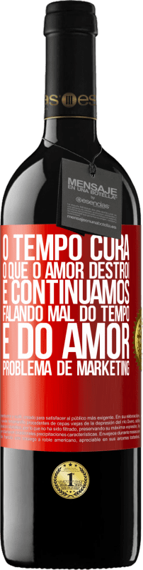 39,95 € Envio grátis | Vinho tinto Edição RED MBE Reserva O tempo cura o que o amor destrói. E continuamos falando mal do tempo e do amor. Problema de marketing Etiqueta Vermelha. Etiqueta personalizável Reserva 12 Meses Colheita 2015 Tempranillo