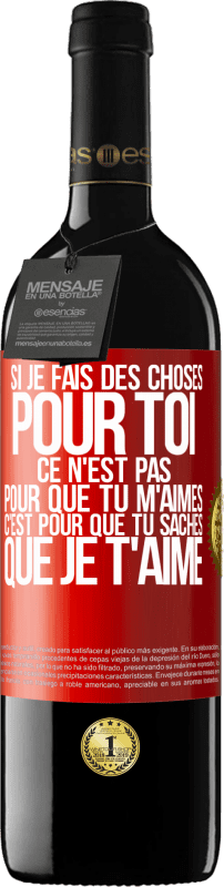 39,95 € Envoi gratuit | Vin rouge Édition RED MBE Réserve Si je fais des choses pour toi ce n'est pas pour que tu m'aimes. C'est pour que tu saches que je t'aime Étiquette Rouge. Étiquette personnalisable Réserve 12 Mois Récolte 2015 Tempranillo