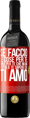 39,95 € Spedizione Gratuita | Vino rosso Edizione RED MBE Riserva Se faccio le cose per te, non è per te che mi ami. Spetta a te sapere che ti amo Etichetta Rossa. Etichetta personalizzabile Riserva 12 Mesi Raccogliere 2014 Tempranillo