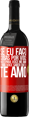 39,95 € Envio grátis | Vinho tinto Edição RED MBE Reserva Se eu faço coisas por você, não é para você me amar. É para você saber que eu te amo Etiqueta Vermelha. Etiqueta personalizável Reserva 12 Meses Colheita 2016 Tempranillo