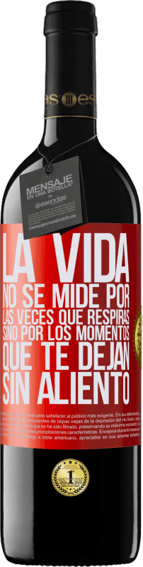 39,95 € Envío gratis | Vino Tinto Edición RED MBE Reserva La vida no se mide por las veces que respiras sino por los momentos que te dejan sin aliento Etiqueta Roja. Etiqueta personalizable Reserva 12 Meses Cosecha 2015 Tempranillo