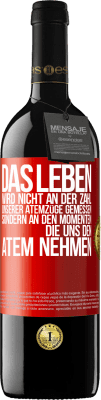 39,95 € Kostenloser Versand | Rotwein RED Ausgabe MBE Reserve Das Leben wird nicht an der Zahl unserer Atemzüge gemessen, sondern an den Momenten, die uns den Atem nehmen Rote Markierung. Anpassbares Etikett Reserve 12 Monate Ernte 2014 Tempranillo