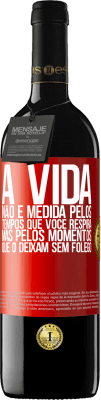 39,95 € Envio grátis | Vinho tinto Edição RED MBE Reserva A vida não é medida pelos tempos que você respira, mas pelos momentos que o deixam sem fôlego Etiqueta Vermelha. Etiqueta personalizável Reserva 12 Meses Colheita 2014 Tempranillo