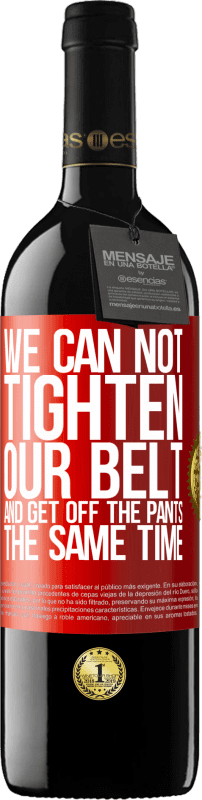 39,95 € 免费送货 | 红酒 RED版 MBE 预订 我们不能同时束紧皮带并降低裤子 红色标签. 可自定义的标签 预订 12 个月 收成 2016 Tempranillo