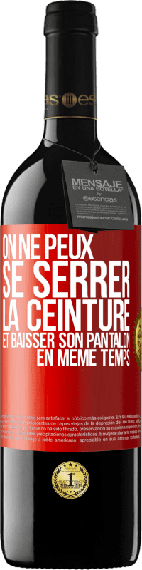 39,95 € Envoi gratuit | Vin rouge Édition RED MBE Réserve On ne peux se serrer la ceinture et baisser son pantalon en même temps Étiquette Rouge. Étiquette personnalisable Réserve 12 Mois Récolte 2015 Tempranillo