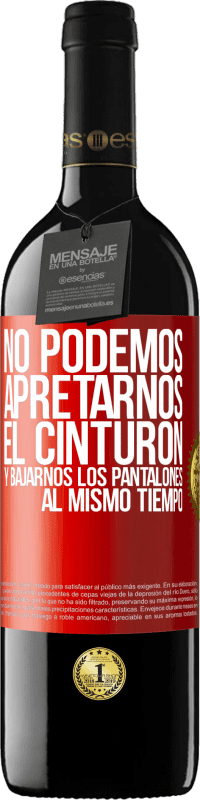 39,95 € Envío gratis | Vino Tinto Edición RED MBE Reserva No podemos apretarnos el cinturón y bajarnos los pantalones al mismo tiempo Etiqueta Roja. Etiqueta personalizable Reserva 12 Meses Cosecha 2015 Tempranillo