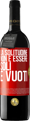 39,95 € Spedizione Gratuita | Vino rosso Edizione RED MBE Riserva La solitudine non è essere soli, è vuoti Etichetta Rossa. Etichetta personalizzabile Riserva 12 Mesi Raccogliere 2014 Tempranillo