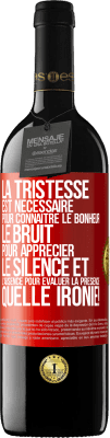 39,95 € Envoi gratuit | Vin rouge Édition RED MBE Réserve La tristesse est nécessaire pour connaître le bonheur, le bruit pour apprécier le silence et l'absence pour évaluer la présence. Étiquette Rouge. Étiquette personnalisable Réserve 12 Mois Récolte 2014 Tempranillo