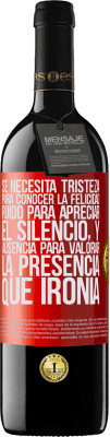 39,95 € Envío gratis | Vino Tinto Edición RED MBE Reserva Se necesita tristeza para conocer la felicidad, ruido para apreciar el silencio, y ausencia para valorar la presencia. Qué Etiqueta Roja. Etiqueta personalizable Reserva 12 Meses Cosecha 2014 Tempranillo