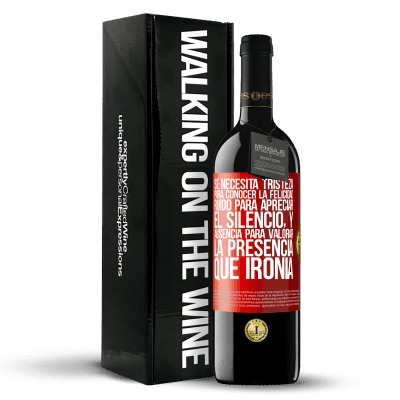 «Se necesita tristeza para conocer la felicidad, ruido para apreciar el silencio, y ausencia para valorar la presencia. Qué» Edición RED MBE Reserva