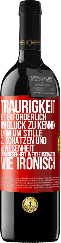 39,95 € Kostenloser Versand | Rotwein RED Ausgabe MBE Reserve Traurigkeit ist erforderlich, um Glück zu kennen, Lärm um Stille zu schätzen und Abwesenheit um Anwesenheit wertzuschätzen. Wie Rote Markierung. Anpassbares Etikett Reserve 12 Monate Ernte 2015 Tempranillo