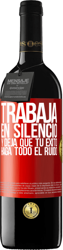 39,95 € Envío gratis | Vino Tinto Edición RED MBE Reserva Trabaja en silencio, y deja que tu éxito haga todo el ruido Etiqueta Roja. Etiqueta personalizable Reserva 12 Meses Cosecha 2015 Tempranillo