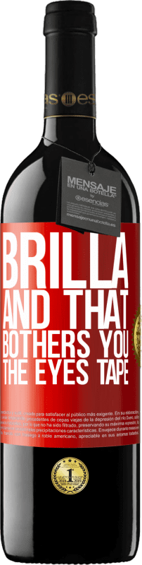 39,95 € Free Shipping | Red Wine RED Edition MBE Reserve Brilla and that bothers you, the eyes tape Red Label. Customizable label Reserve 12 Months Harvest 2015 Tempranillo