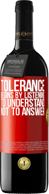 39,95 € Free Shipping | Red Wine RED Edition MBE Reserve Tolerance begins by listening to understand, not to answer Red Label. Customizable label Reserve 12 Months Harvest 2016 Tempranillo
