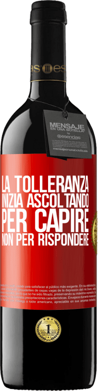 39,95 € Spedizione Gratuita | Vino rosso Edizione RED MBE Riserva La tolleranza inizia ascoltando per capire, non per rispondere Etichetta Rossa. Etichetta personalizzabile Riserva 12 Mesi Raccogliere 2015 Tempranillo