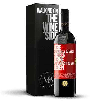 «Lebe, als würdest du morgen sterben. Lerne, als würdest du ewig leben» RED Ausgabe MBE Reserve