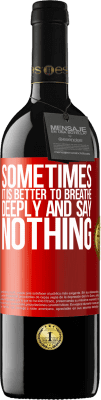 39,95 € Free Shipping | Red Wine RED Edition MBE Reserve Sometimes it is better to breathe deeply and say nothing Red Label. Customizable label Reserve 12 Months Harvest 2016 Tempranillo