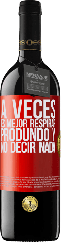 39,95 € Envío gratis | Vino Tinto Edición RED MBE Reserva A veces es mejor respirar produndo y no decir nada Etiqueta Roja. Etiqueta personalizable Reserva 12 Meses Cosecha 2015 Tempranillo