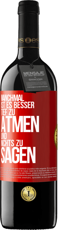 39,95 € Kostenloser Versand | Rotwein RED Ausgabe MBE Reserve Manchmal ist es besser, tief zu atmen und nichts zu sagen Rote Markierung. Anpassbares Etikett Reserve 12 Monate Ernte 2015 Tempranillo