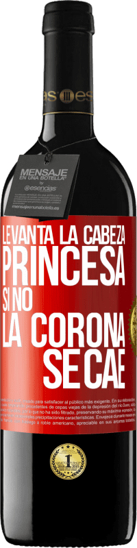 39,95 € Envío gratis | Vino Tinto Edición RED MBE Reserva Levanta la cabeza, princesa. Si no la corona se cae Etiqueta Roja. Etiqueta personalizable Reserva 12 Meses Cosecha 2015 Tempranillo