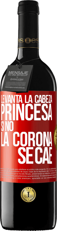 39,95 € Envío gratis | Vino Tinto Edición RED MBE Reserva Levanta la cabeza, princesa. Si no la corona se cae Etiqueta Roja. Etiqueta personalizable Reserva 12 Meses Cosecha 2016 Tempranillo