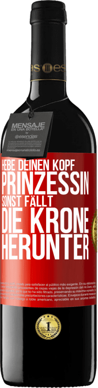 39,95 € Kostenloser Versand | Rotwein RED Ausgabe MBE Reserve Hebe deinen Kopf, Prinzessin. Sonst fällt die Krone herunter Rote Markierung. Anpassbares Etikett Reserve 12 Monate Ernte 2015 Tempranillo