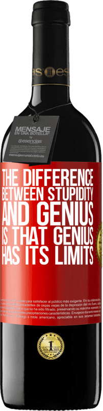 39,95 € Free Shipping | Red Wine RED Edition MBE Reserve The difference between stupidity and genius, is that genius has its limits Red Label. Customizable label Reserve 12 Months Harvest 2014 Tempranillo