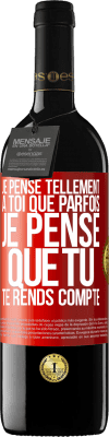 39,95 € Envoi gratuit | Vin rouge Édition RED MBE Réserve Je pense tellement à toi que parfois je pense que tu te rends compte Étiquette Rouge. Étiquette personnalisable Réserve 12 Mois Récolte 2015 Tempranillo