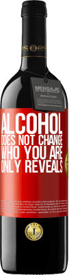 39,95 € Free Shipping | Red Wine RED Edition MBE Reserve Alcohol does not change who you are. Only reveals Red Label. Customizable label Reserve 12 Months Harvest 2016 Tempranillo
